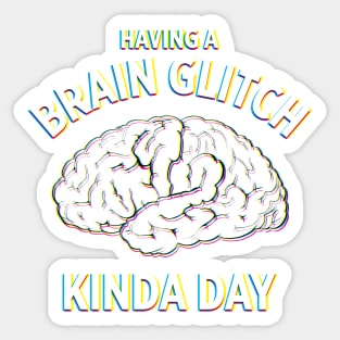 Having a Brain Glitch kinda day funny novelty Sticker
